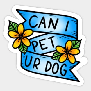 Can I Pet Ur Dog Sticker